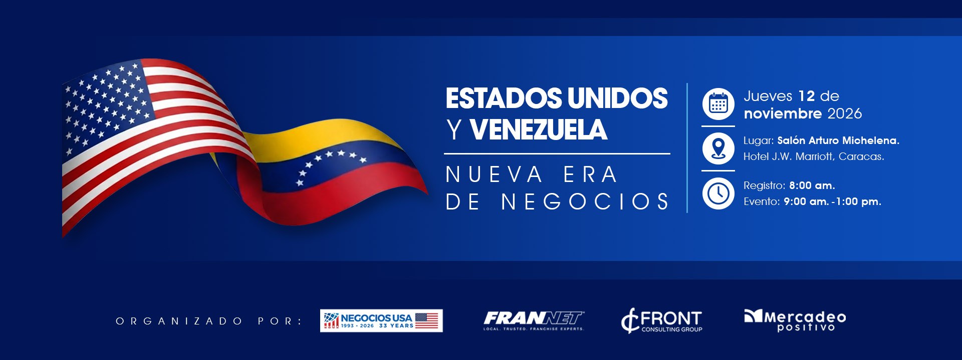 Estados Unidos y Venezuela: Nueva Era de Negocios. Jueves 12 de noviembre de 2026. Lugar: Salón Arturo Michelena, Hotel J.W. Marriott, Caracas. Registro 8:00 am, evento de 9:00 am a 1:00 pm. Organizado por Negocios USA, FranNet, Front Consulting Group y Mercadeo Positivo