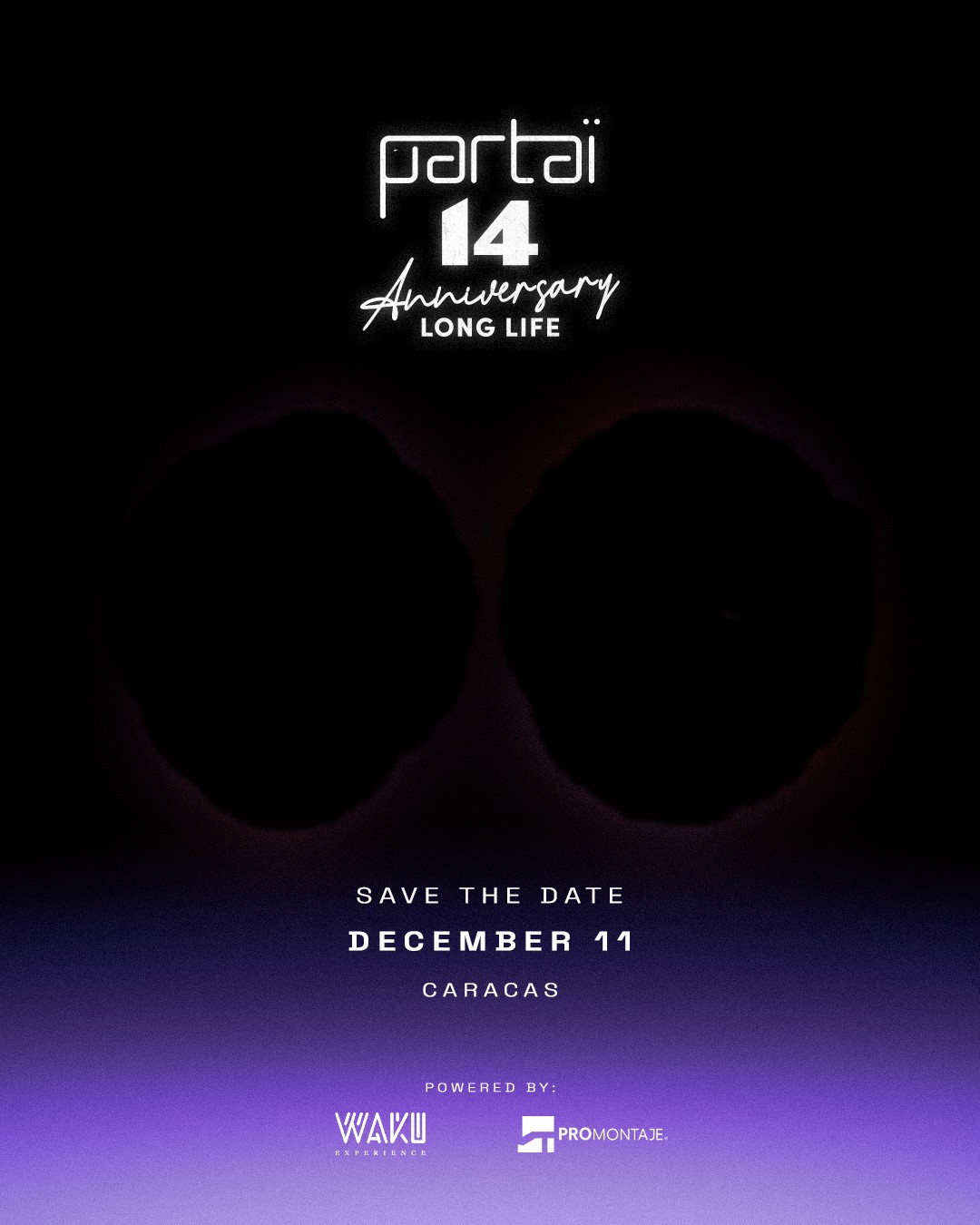 Partaï 14 Anniversary Long Life. Save the date: December 11, Caracas. Powered by WAKU Experience y Promontaje